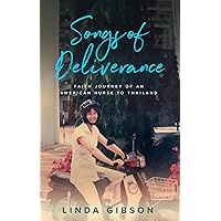 Songs of Deliverance, Faith Journey of an American Nurse in Thailand Songs of Deliverance, Faith Journey of an American Nurse in Thailand Kindle