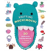 Knitting Mochimochi: 20 Super-Cute Strange Designs for Knitted Amigurumi Knitting Mochimochi: 20 Super-Cute Strange Designs for Knitted Amigurumi Paperback Kindle