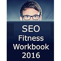 Seo Fitness Workbook: 2016 Edition: The Seven Steps to Search Engine Optimization Success on Google Seo Fitness Workbook: 2016 Edition: The Seven Steps to Search Engine Optimization Success on Google Hardcover Paperback