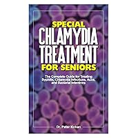 Special Chlamydia Treatment for Seniors : The Complete Guide for Treating Syphilis, Chlamydia Infections, Acne, and Bacterial Infections Special Chlamydia Treatment for Seniors : The Complete Guide for Treating Syphilis, Chlamydia Infections, Acne, and Bacterial Infections Kindle Paperback