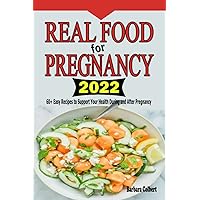 Real Food for Pregnancy 2022: 60+ Easy Recipes to Support Your Health During and After Pregnancy
