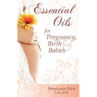 Essential Oils for Pregnancy, Birth & Babies Essential Oils for Pregnancy, Birth & Babies Paperback Kindle