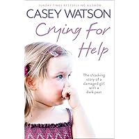 Crying for Help: The Shocking True Story of a Damaged Girl with a Dark Past Crying for Help: The Shocking True Story of a Damaged Girl with a Dark Past Kindle Paperback