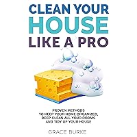 Clean Your House Like a Pro: Proven Methods To Keep Your Home Organized, Deep Clean All Your Rooms & Tidy Up Your House (2024 Edition) (Clutter-Free Home Series) Clean Your House Like a Pro: Proven Methods To Keep Your Home Organized, Deep Clean All Your Rooms & Tidy Up Your House (2024 Edition) (Clutter-Free Home Series) Kindle Paperback Audible Audiobook Hardcover