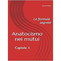 Anatocismo nei mutui: le formule segrete (Capitolo 1) (Italian Edition) Anatocismo nei mutui: le formule segrete (Capitolo 1) (Italian Edition) Kindle Paperback