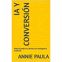 IA y Conversión: Maximizando tus Ventas con Inteligencia Artificial (Spanish Edition) IA y Conversión: Maximizando tus Ventas con Inteligencia Artificial (Spanish Edition) Kindle Paperback