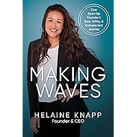 Making Waves: One Start-Up Founder's Raw, Gritty, & Unexpected Journey Making Waves: One Start-Up Founder's Raw, Gritty, & Unexpected Journey Paperback