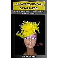 Create your own fascinator.: Step-by-step guide on how to make fascinator with crinoline and feathers. Create your own fascinator.: Step-by-step guide on how to make fascinator with crinoline and feathers. Kindle