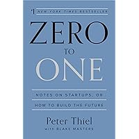 Zero to One: Notes on Startups, or How to Build the Future Zero to One: Notes on Startups, or How to Build the Future Audible Audiobook Hardcover Kindle Paperback Mass Market Paperback Audio CD