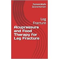 Acupressure and Food Therapy for Leg Fracture: Leg Fracture (Medical Books for Common People - Part 2 Book 45) Acupressure and Food Therapy for Leg Fracture: Leg Fracture (Medical Books for Common People - Part 2 Book 45) Kindle Paperback