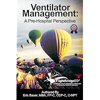 Ventilator Management: A Pre-Hospital Perspective Ventilator Management: A Pre-Hospital Perspective Paperback
