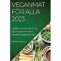 Veganmat för alla 2023: Upptack hur latt det ar att laga ha lsösamma öch smakrika veganska ratter (Swedish Edition)