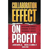 Collaboration Effect on Profit: Overcoming Founder's Syndrome to Achieve Sustainable Success Collaboration Effect on Profit: Overcoming Founder's Syndrome to Achieve Sustainable Success Paperback Kindle