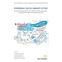 Personal Data-Smart Cities: How cities can Utilise their Citizen’s Personal Data to Help them Become Climate Neutral Personal Data-Smart Cities: How cities can Utilise their Citizen’s Personal Data to Help them Become Climate Neutral Kindle Hardcover