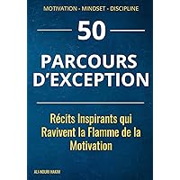 50 Parcours d’exception: Récits Inspirants qui Ravivent la Flamme de la Motivation (French Edition) 50 Parcours d’exception: Récits Inspirants qui Ravivent la Flamme de la Motivation (French Edition) Kindle Paperback