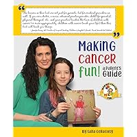 Making Cancer Fun: A Parent's Guide Making Cancer Fun: A Parent's Guide Paperback