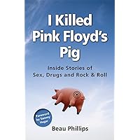 I Killed Pink Floyd's Pig: Inside Stories of Sex, Drugs and Rock & Roll I Killed Pink Floyd's Pig: Inside Stories of Sex, Drugs and Rock & Roll Paperback Kindle Audible Audiobook Audio CD