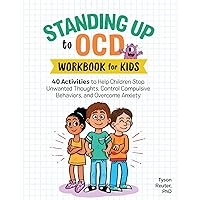 Standing Up to OCD Workbook For Kids: 40 Activities to Help Children Stop Unwanted Thoughts, Control Compulsive Behaviors, and Overcome Anxiety (Health and Wellness Workbooks for Kids)