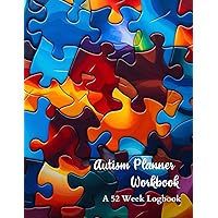Autism Planner Workbook: A 52 Week Logbook and Notebook for Parents to document and track Therapy Goals, Appointments, Activities, Challenges, ... of their children on the Autism Spectrum