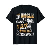 Mens If Uncle Can't Fix It We're All Screwed Funny T-Shirt