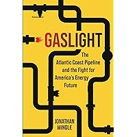 Gaslight: The Atlantic Coast Pipeline and the Fight for America's Energy Future Gaslight: The Atlantic Coast Pipeline and the Fight for America's Energy Future Hardcover Kindle