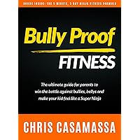 Bully Proof Fitness: The ultimate guide for parents to win the battle against bullies, bellies, and make your kid feel like a Super Ninja (The Bullyproof Action plan)