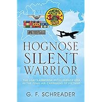 Hognose Silent Warrior: The USAF's Airborne Intelligence War in the Final Air Campaigns of Vietnam Hognose Silent Warrior: The USAF's Airborne Intelligence War in the Final Air Campaigns of Vietnam Paperback Kindle