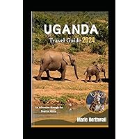 Uganda Travel Guide 2024: An Adventure through the Pearl of Africa Uganda Travel Guide 2024: An Adventure through the Pearl of Africa Paperback Kindle Hardcover