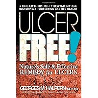 Ulcer Free!: Nature's Safe & Effective Remedy for Ulcers Ulcer Free!: Nature's Safe & Effective Remedy for Ulcers Paperback Kindle