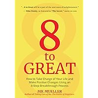 8 to Great: How to Take Charge of Your Life and Make Positive Changes Using an 8-Step Breakthrough Process (Inspiration, Resilience, Change Your Life, for Fans of The Happiness Project) 8 to Great: How to Take Charge of Your Life and Make Positive Changes Using an 8-Step Breakthrough Process (Inspiration, Resilience, Change Your Life, for Fans of The Happiness Project) Paperback Kindle Hardcover Mass Market Paperback Audio CD