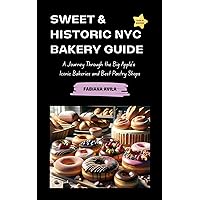 SWEET & HISTORIC NYC BAKERY GUIDE: A JOURNEY THROUGH THE BIG APPLE'S ICONIC BAKERIES AND BEST PASTRY SHOPS SWEET & HISTORIC NYC BAKERY GUIDE: A JOURNEY THROUGH THE BIG APPLE'S ICONIC BAKERIES AND BEST PASTRY SHOPS Kindle Paperback