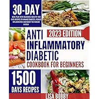 ANTI-INFLAMMATORY DIABETIC COOKBOOK FOR BEGINNERS: 30-DAY MEAL PLAN WITH DELICIOUS, HEALTHY AND EASY RECIPES TO MANAGE DIABETES, REDUCE INFLAMMATION, RESTORE AND BOOST THE IMMUNE SYSTEM ANTI-INFLAMMATORY DIABETIC COOKBOOK FOR BEGINNERS: 30-DAY MEAL PLAN WITH DELICIOUS, HEALTHY AND EASY RECIPES TO MANAGE DIABETES, REDUCE INFLAMMATION, RESTORE AND BOOST THE IMMUNE SYSTEM Kindle Hardcover Paperback