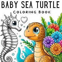 Baby sea turtle coloring book: Cute baby animals with 45 beautiful stress relief & relaxation sea turtle designs for adults and kids Baby sea turtle coloring book: Cute baby animals with 45 beautiful stress relief & relaxation sea turtle designs for adults and kids Paperback
