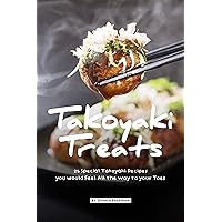 Takoyaki Treats: 25 Special Takoyaki Recipes you would Feel All the Way to your Toes Takoyaki Treats: 25 Special Takoyaki Recipes you would Feel All the Way to your Toes Kindle Paperback