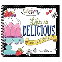 Life is Delicious: A Coloring Book for Grown-Up Girls from The Coloring Cafe Life is Delicious: A Coloring Book for Grown-Up Girls from The Coloring Cafe Spiral-bound