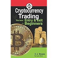 Cryptocurrency Trading: The Best Entry and Exit for Beginners Cryptocurrency Trading: The Best Entry and Exit for Beginners Paperback Kindle