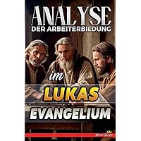 Analyse der Arbeiterbildung im Lukas Evangelium (Die Lehre Von der Arbeit In der Bibel) (German Edition)