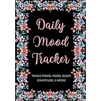 Daily Mood Tracker Journal: Mental Health and Self Care Diary for Women and Teens with Prompts to Track Mood, Food, Sleep, Energy, Self-Care Activity, Gratitude and more