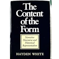 The Content of the Form: Narrative Discourse and Historical Representation The Content of the Form: Narrative Discourse and Historical Representation Hardcover Kindle Paperback