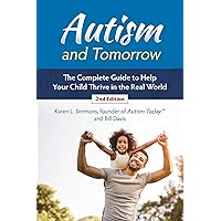 Autism and Tomorrow: The Complete Guide to Helping Your Child Thrive in the Real World Autism and Tomorrow: The Complete Guide to Helping Your Child Thrive in the Real World Paperback Kindle