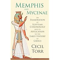 Memphis and Mycenae - An Examination of Egyptian Chronology and its Application to the Early History of Greece