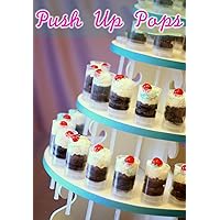 Push Up Pops - The Complete How to Guide with Tons of Recipes Push Up Pops - The Complete How to Guide with Tons of Recipes Kindle
