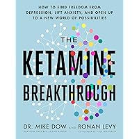 The Ketamine Breakthrough: How to Find Freedom from Depression, Lift Anxiety, and Open Up to a New World of Possibilities The Ketamine Breakthrough: How to Find Freedom from Depression, Lift Anxiety, and Open Up to a New World of Possibilities Paperback Audible Audiobook Kindle