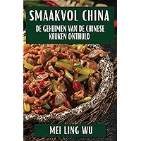 Smaakvol China: De Geheimen van de Chinese Keuken Onthuld (Dutch Edition)