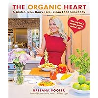 The Organic Heart: A Gluten-Free, Dairy-Free, Clean Food Cookbook The Organic Heart: A Gluten-Free, Dairy-Free, Clean Food Cookbook Kindle Hardcover