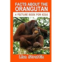 Facts About the Orangutan (A Picture Book For Kids) Facts About the Orangutan (A Picture Book For Kids) Paperback Kindle