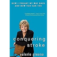 Conquering Stroke: How I Fought My Way Back and How You Can Too Conquering Stroke: How I Fought My Way Back and How You Can Too Kindle Hardcover