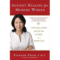 Ancient Healing for Modern Women: Traditional Chinese Medicine for All Phases of a Woman's Life Ancient Healing for Modern Women: Traditional Chinese Medicine for All Phases of a Woman's Life Paperback
