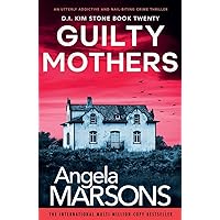 Guilty Mothers: An utterly addictive and nail-biting crime thriller (Detective Kim Stone) Guilty Mothers: An utterly addictive and nail-biting crime thriller (Detective Kim Stone) Kindle Paperback