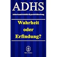ADHS - Aufmerksamkeitsdefizit-Hyperaktivitätsstörung. Wahrheit oder Erfindung? (German Edition) ADHS - Aufmerksamkeitsdefizit-Hyperaktivitätsstörung. Wahrheit oder Erfindung? (German Edition) Kindle Paperback